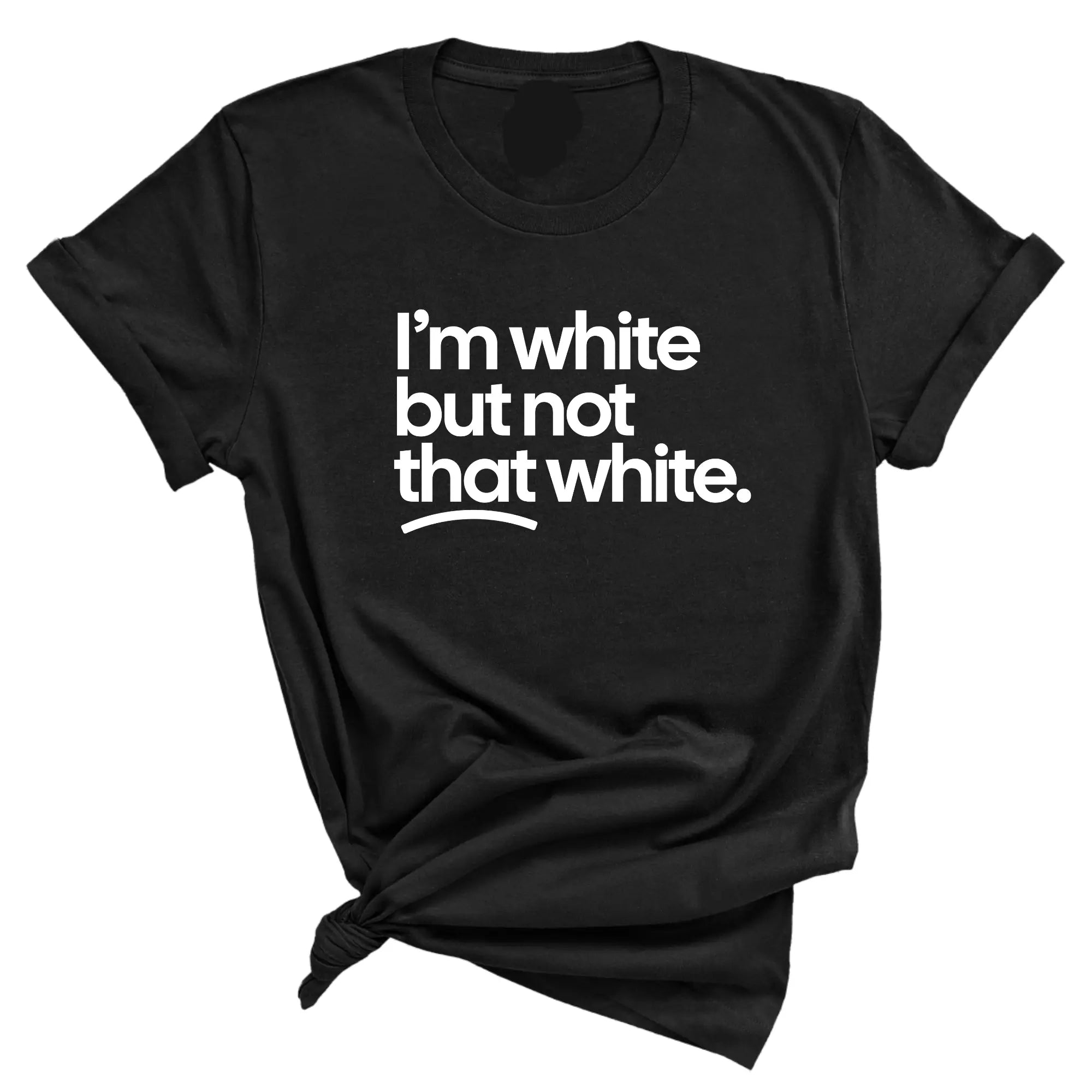 I’m White But Not That White T-Shirt/Sweatshirt/Hoodie – Funny Sarcastic Graphic Tee