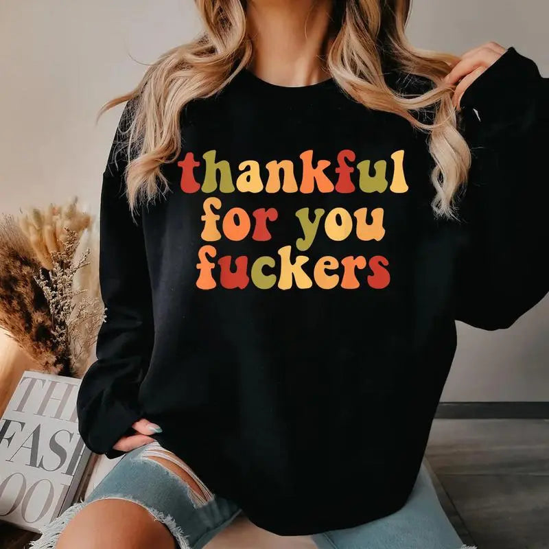 Thankful For You Fuckers T-Shirt, Sweatshirt & Hoodie – Funny Sarcastic Thanksgiving Graphic Print