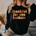 Thankful For You Fuckers T-Shirt, Sweatshirt & Hoodie – Funny Sarcastic Thanksgiving Graphic Print