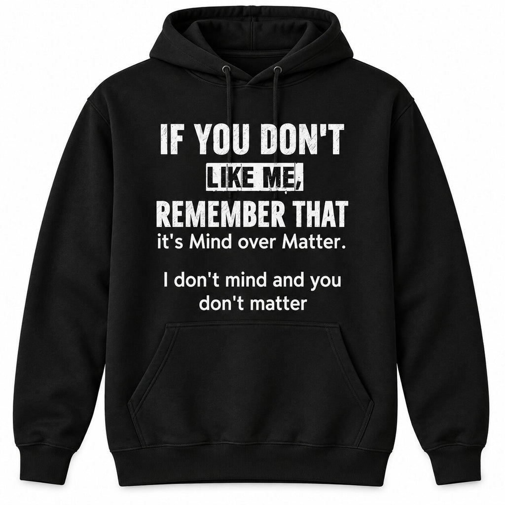 I Don’t Mind and You Don’t Matter Funny Quote T-Shirt, Sweatshirt & Hoodie – Sarcastic Attitude Graphic Apparel