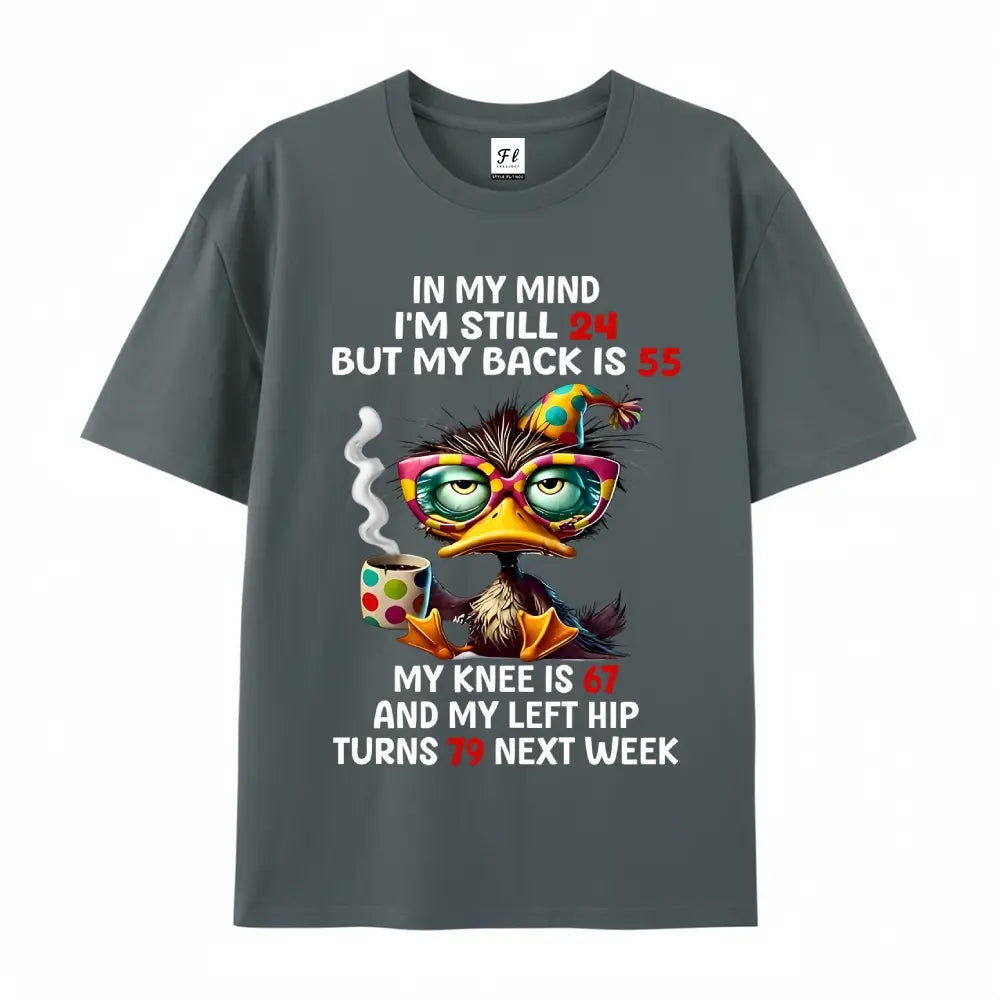 In My Mind I’m Still 24 But My Back Is 55 T-Shirt/Sweatshirt/Hoodie – Funny Duck Graphic Tee