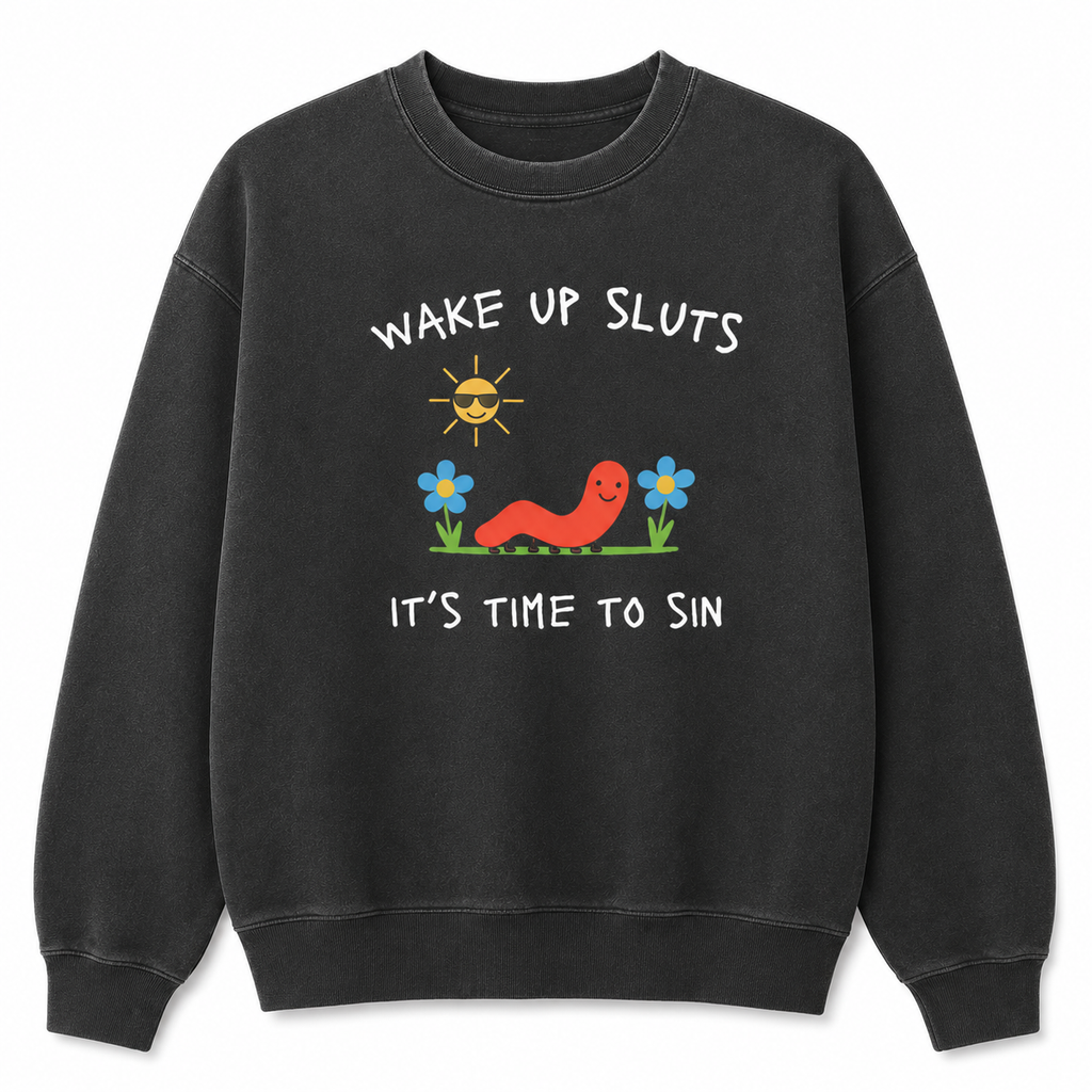 Wake Up Sluts It's Time to Sin T-Shirt/Sweatshirt/Hoodie – Funny Worm Meme Graphic Tee, Cursed Unhinged Humor Shirt