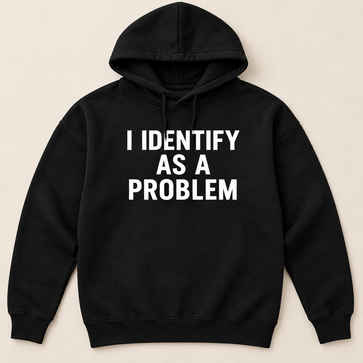 I Identify As A Problem T-Shirt, Sweatshirt & Hoodie – Funny Sarcastic Quote Graphic Print