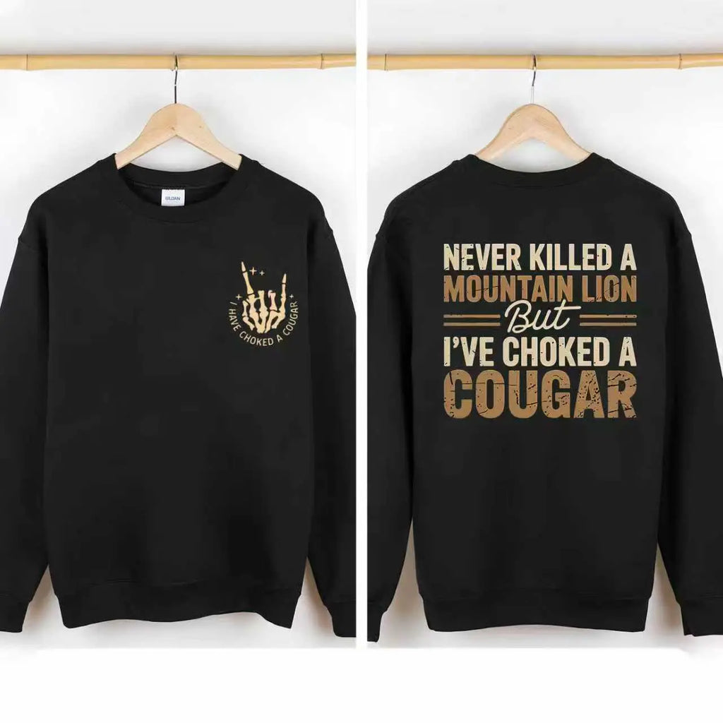 Never Killed a Mountain Lion But I’ve Choked a Cougar Graphic T-Shirt/Sweatshirt/Hoodie – Funny Sarcastic Outdoor Humor Apparel