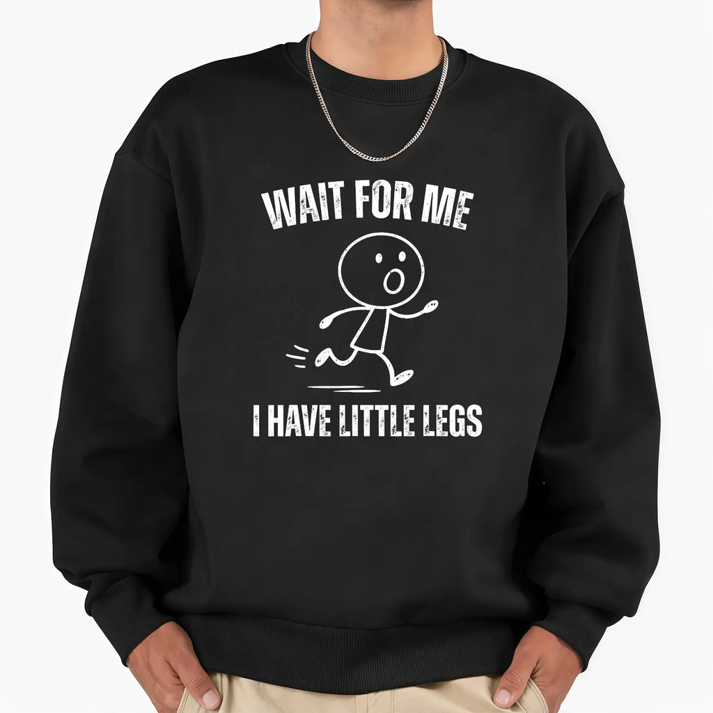 Wait For Me I Have Little Legs T-Shirt, Sweatshirt & Hoodie – Funny Short Legs Running Graphic