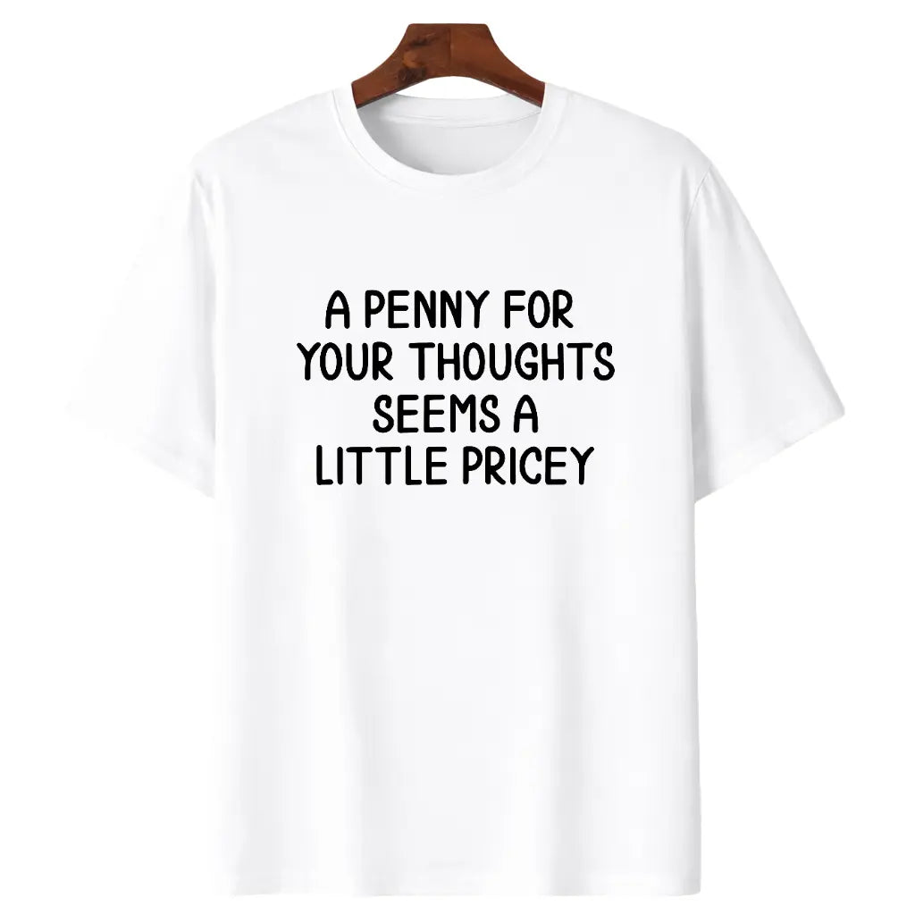 A Penny for Your Thoughts Seems a Little Pricey Graphic T-Shirt, Sweatshirt & Hoodie – Funny Sarcastic Quote Print, Dry Humor Apparel