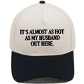 Funny "It's Almost As Hot As My Husband Out Here" Embroidered Hat – Trendy Two-Tone Baseball Cap for Women, Summer Statement Cap