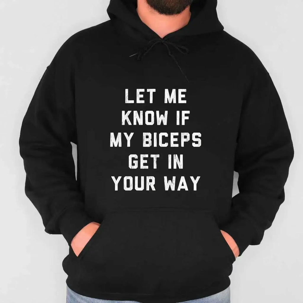 Let Me Know If My Biceps Get In Your Way Graphic T-Shirt/Sweatshirt/Hoodie – Funny Gym Fitness Streetwear Apparel