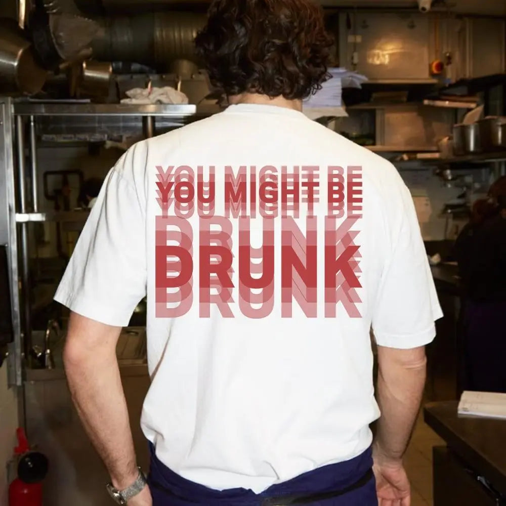 Funny Streetwear Graphic Tee – “You Might Be Drunk Unisex" T-Shirt, Sweatshirt, Hoodie - Gifts Suitable for Anyone Casual Cotton
