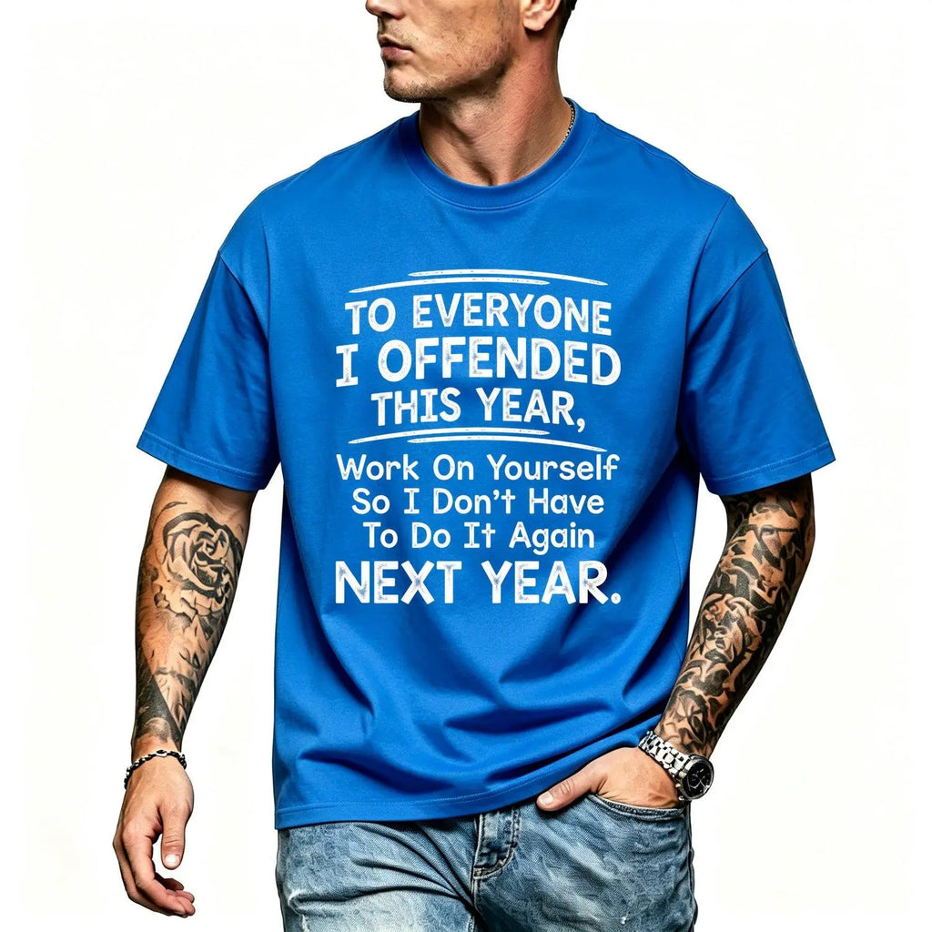 To Everyone I Offended This Year Graphic T-Shirt, Sweatshirt & Hoodie – Funny Sarcastic Quote Print, Bold Attitude Humor Apparel