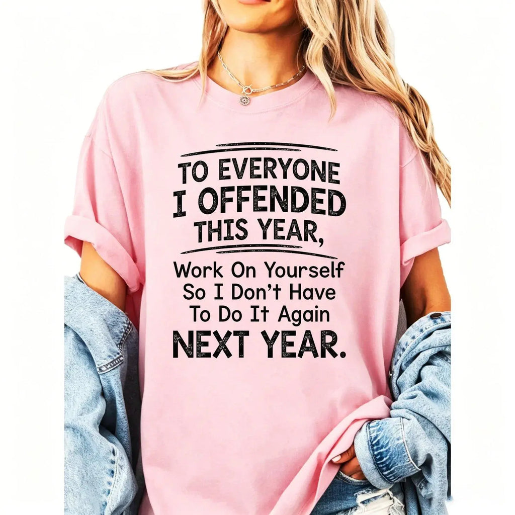 To Everyone I Offended This Year Graphic T-Shirt, Sweatshirt & Hoodie – Funny Sarcastic Quote Print, Bold Attitude Humor Apparel