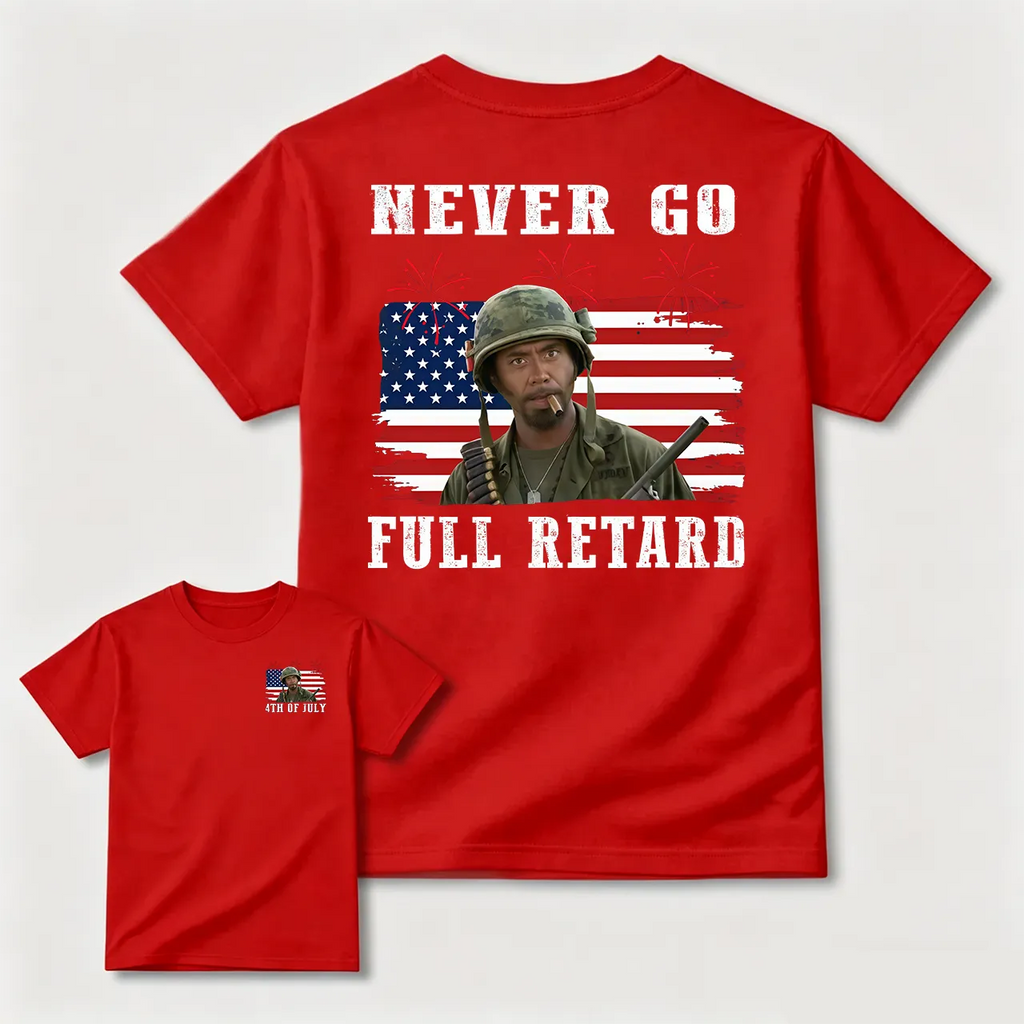 Never Go Full Retard T-Shirt/Sweatshirt/Hoodie – Patriotic Military Meme Graphic Tee