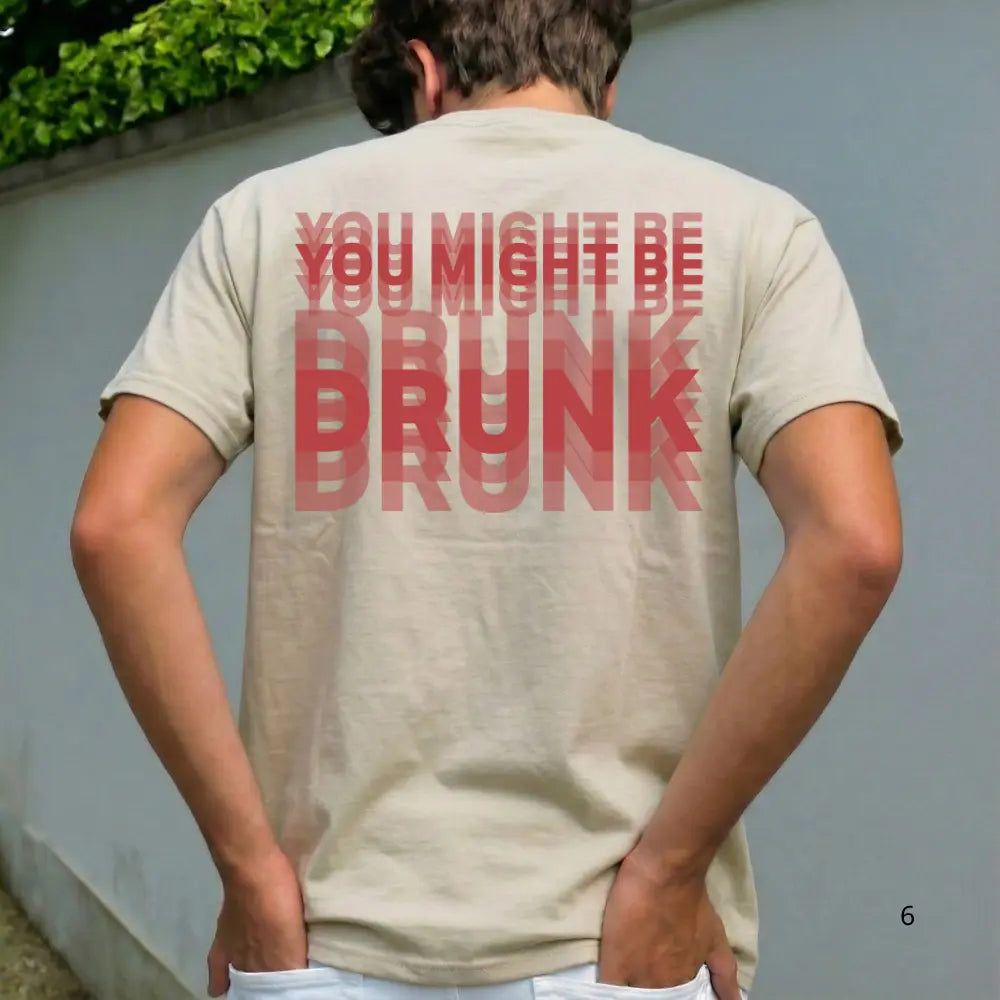 Funny Streetwear Graphic Tee – “You Might Be Drunk Unisex" T-Shirt, Sweatshirt, Hoodie - Gifts Suitable for Anyone Casual Cotton
