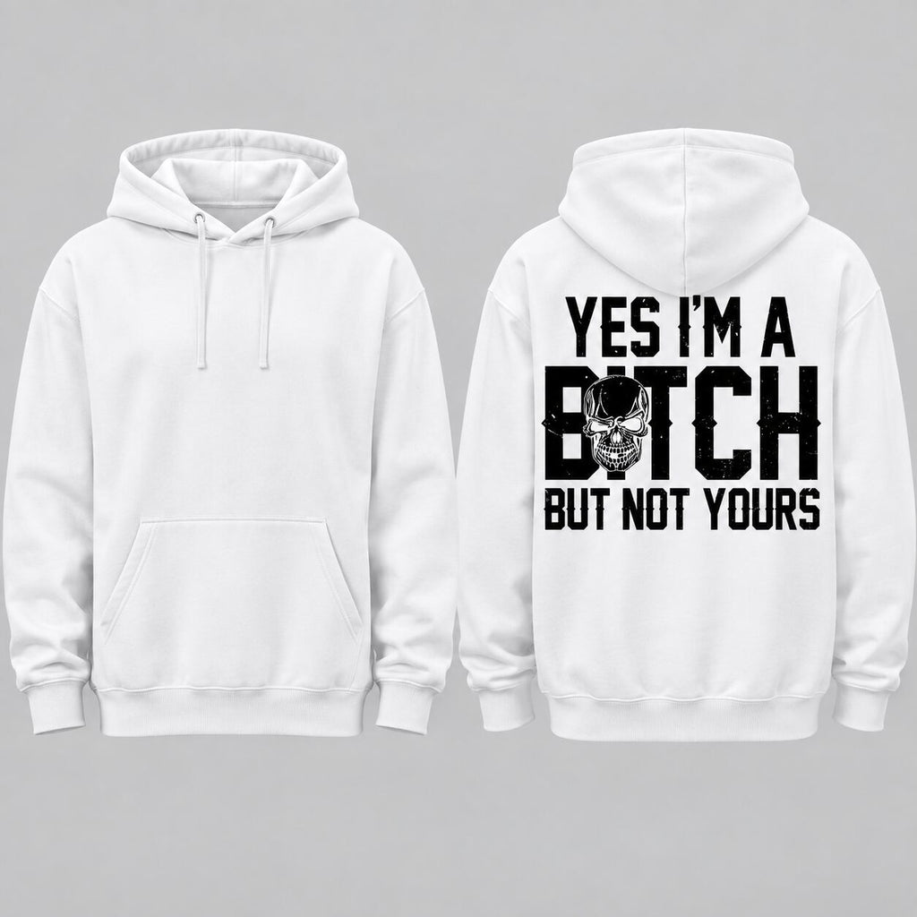 Yes I’m a B*tch But Not Yours Graphic T-Shirt, Sweatshirt & Hoodie – Funny Sarcastic Skull Attitude Apparel