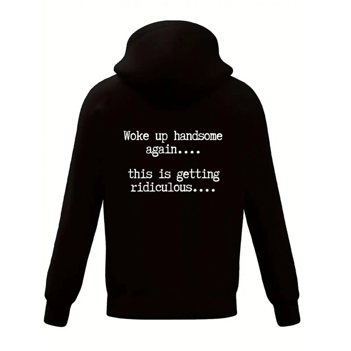 Woke Up Handsome Again T-Shirt, Sweatshirt & Hoodie – This Is Getting Ridiculous Funny Quote, Sarcastic Self Confidence Humor Apparel for Men