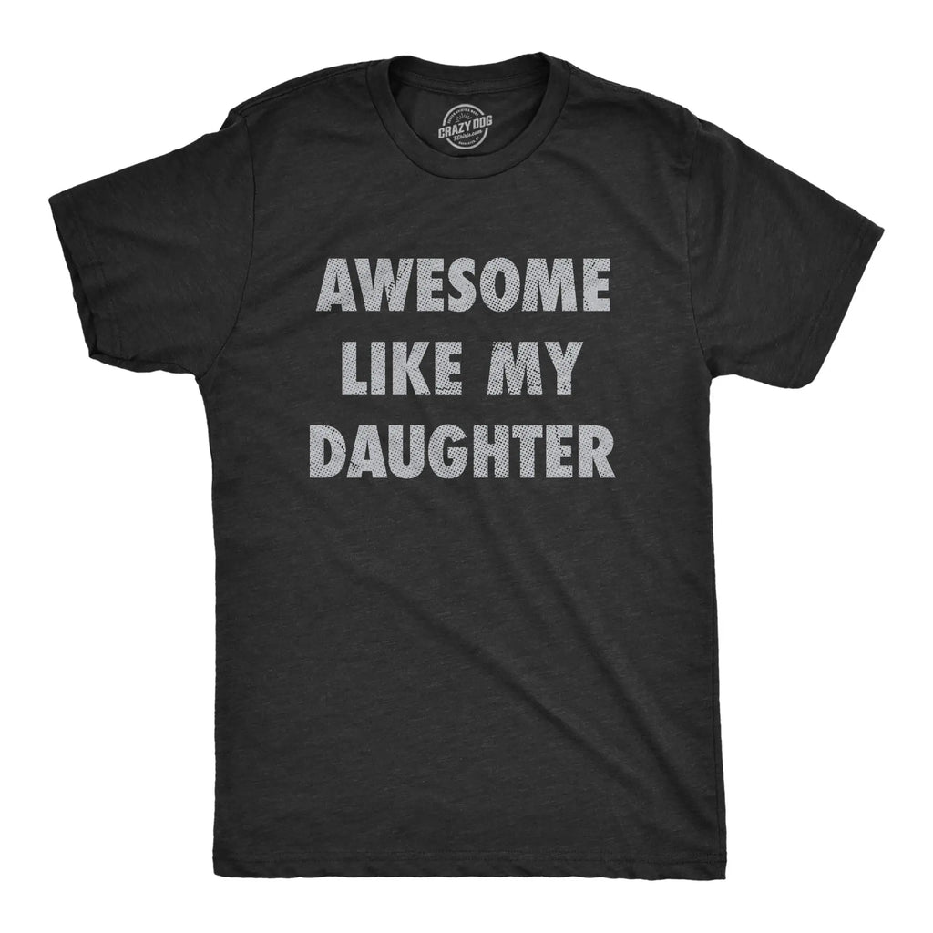 Awesome Like My Daughter T-Shirt/Sweatshirt/Hoodie – Funny Dad Graphic Tee for Men