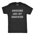 Awesome Like My Daughter T-Shirt/Sweatshirt/Hoodie – Funny Dad Graphic Tee for Men