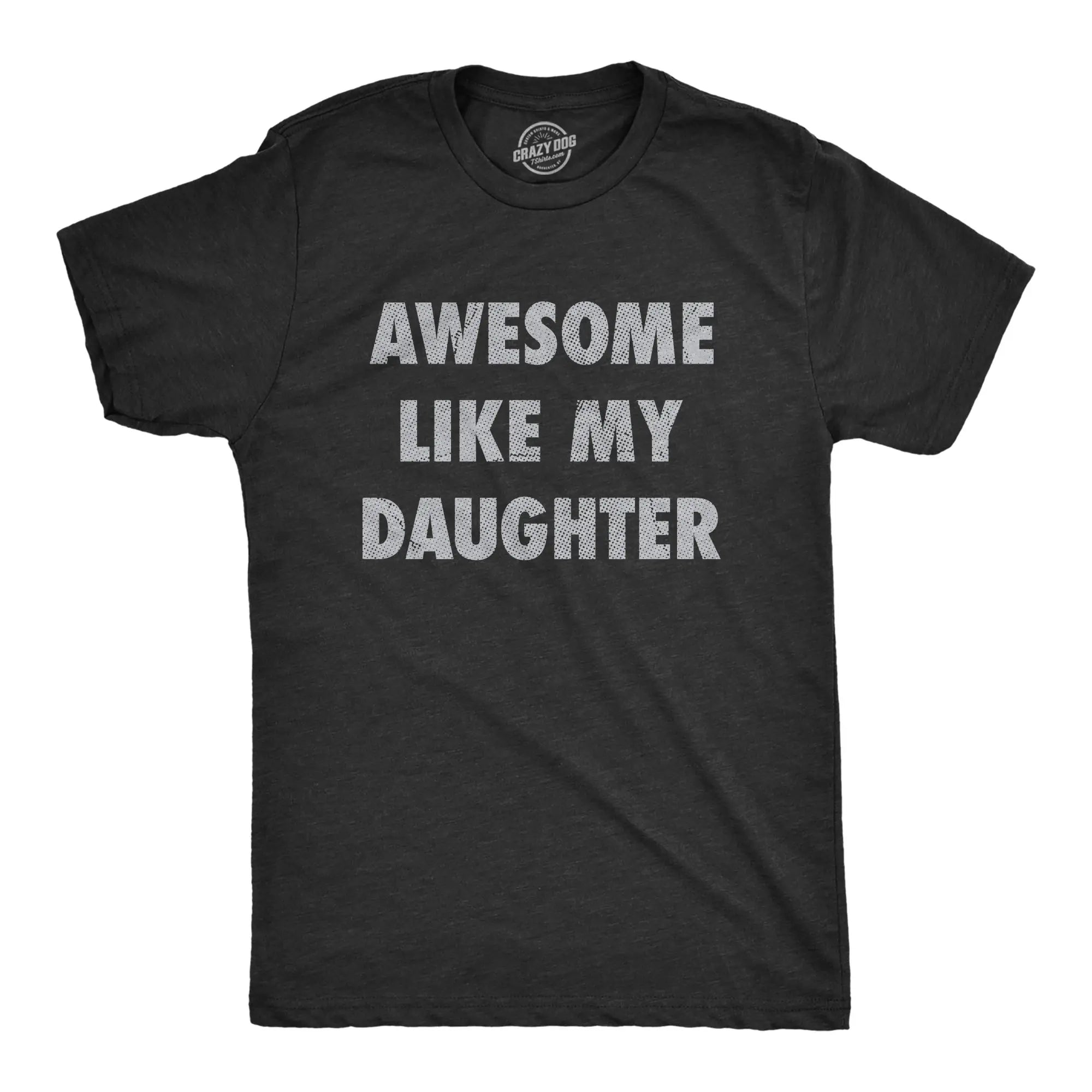 Awesome Like My Daughter T-Shirt/Sweatshirt/Hoodie – Funny Dad Graphic Tee for Men