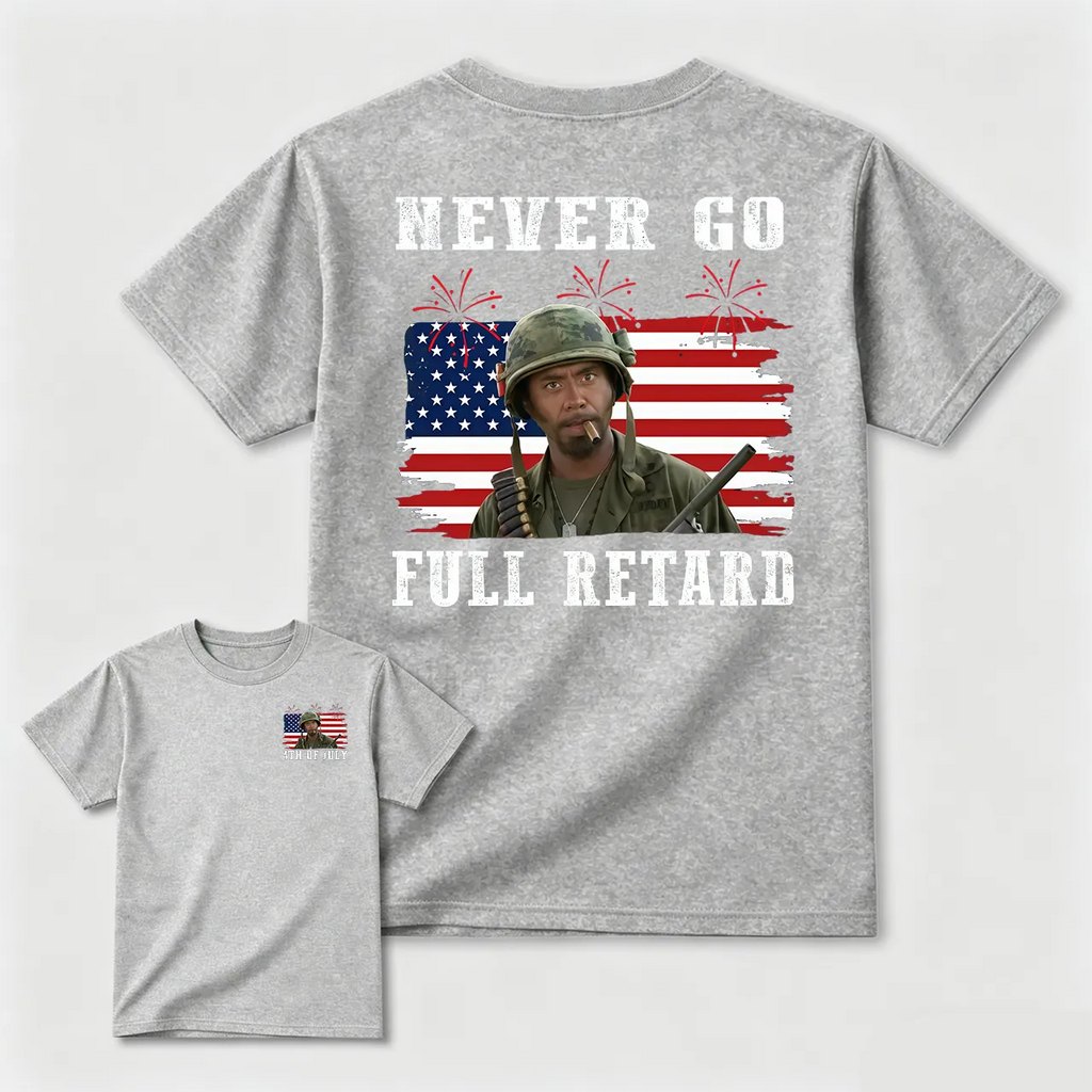 Never Go Full Retard T-Shirt/Sweatshirt/Hoodie – Patriotic Military Meme Graphic Tee