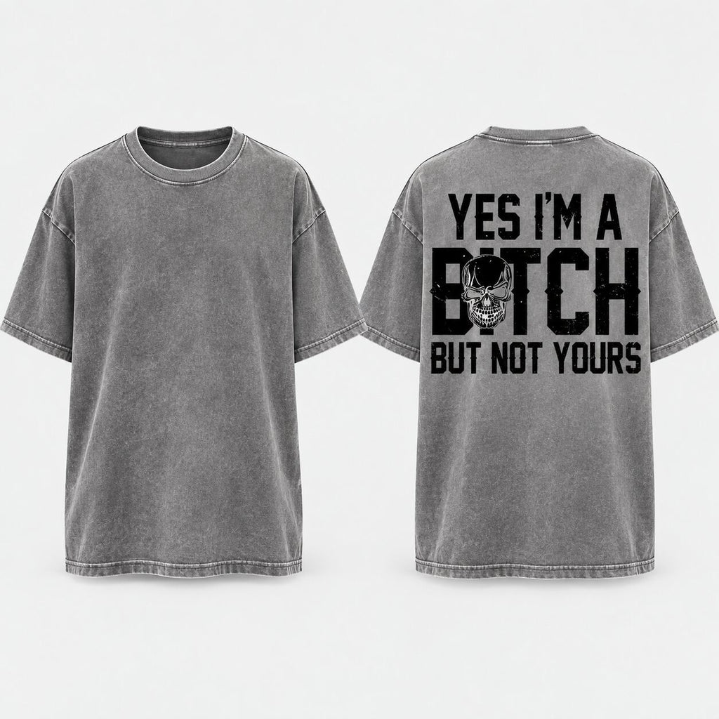 Yes I’m a B*tch But Not Yours Graphic T-Shirt, Sweatshirt & Hoodie – Funny Sarcastic Skull Attitude Apparel