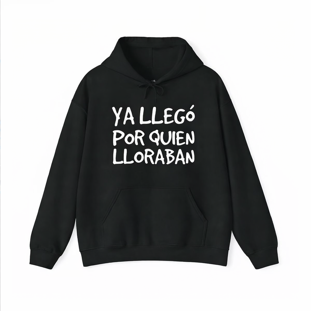 Funny Spanish Saying Shirt/Sweatshirt/Hoodie – “Ya Llegó Por Quien Lloraban” Latino Graphic Tee