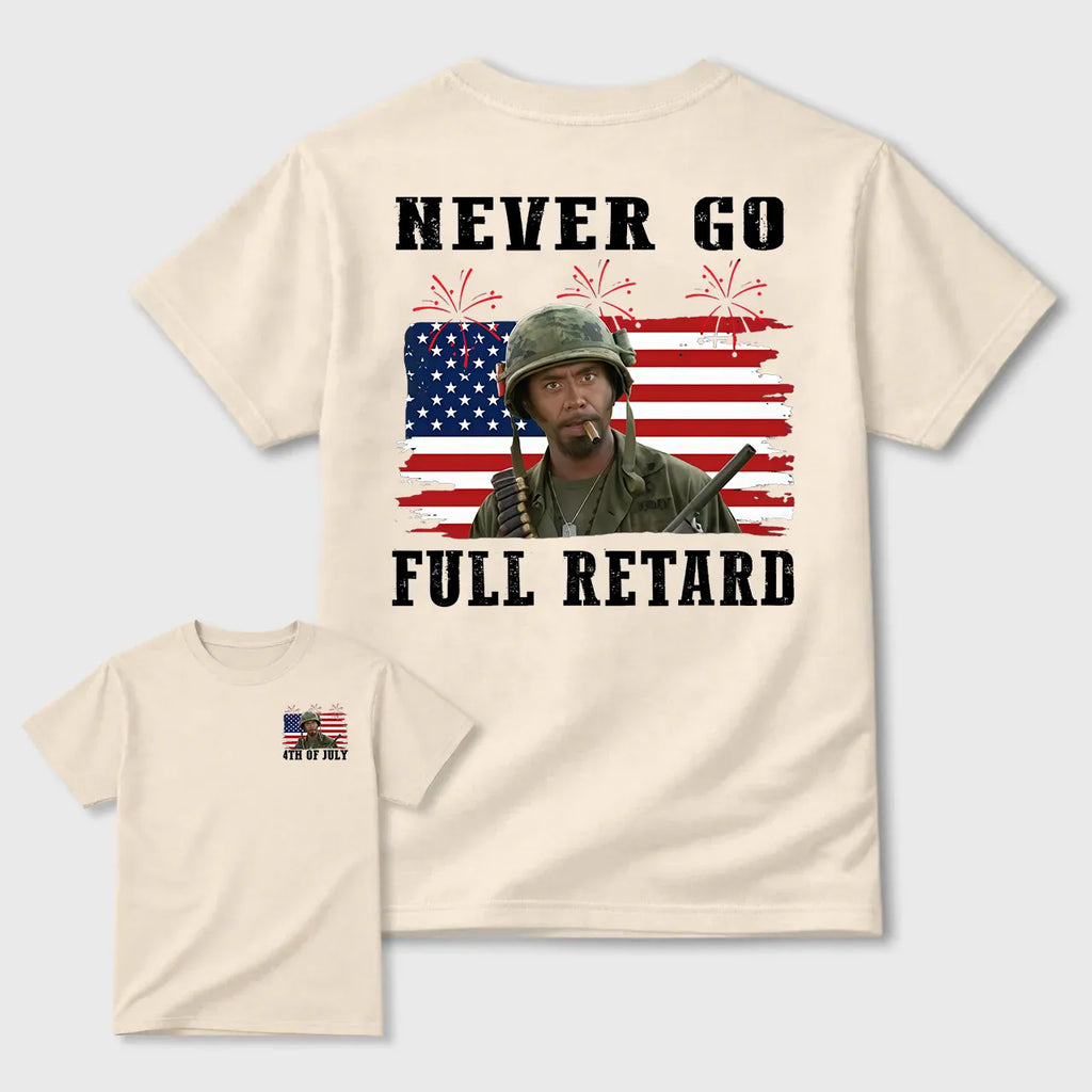 Never Go Full Retard T-Shirt/Sweatshirt/Hoodie – Patriotic Military Meme Graphic Tee