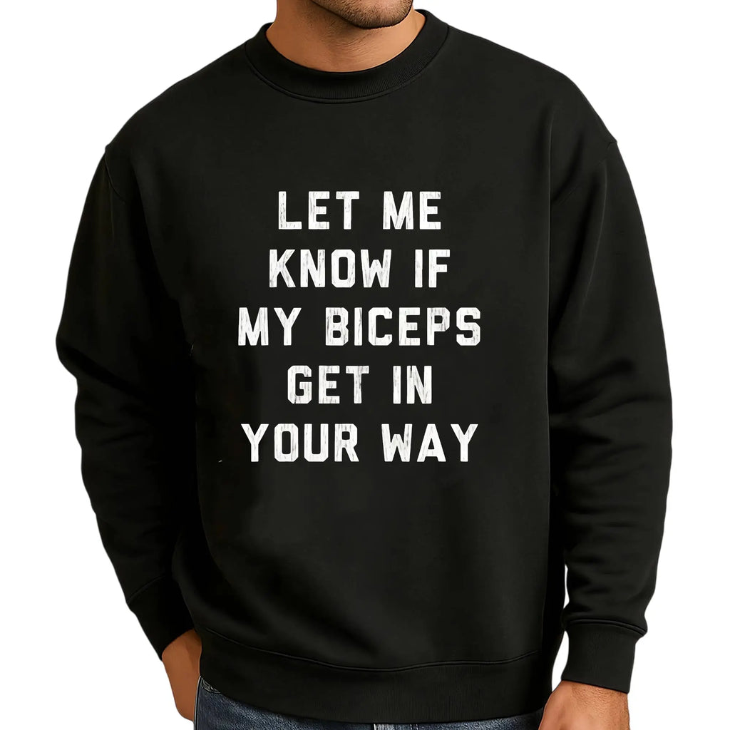 Let Me Know If My Biceps Get In Your Way Graphic T-Shirt/Sweatshirt/Hoodie – Funny Gym Fitness Streetwear Apparel