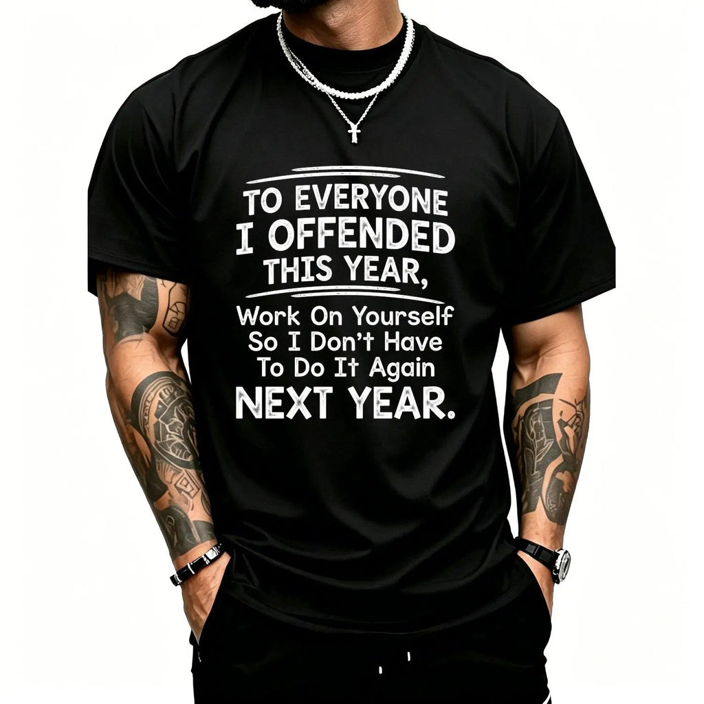 To Everyone I Offended This Year Graphic T-Shirt, Sweatshirt & Hoodie – Funny Sarcastic Quote Print, Bold Attitude Humor Apparel