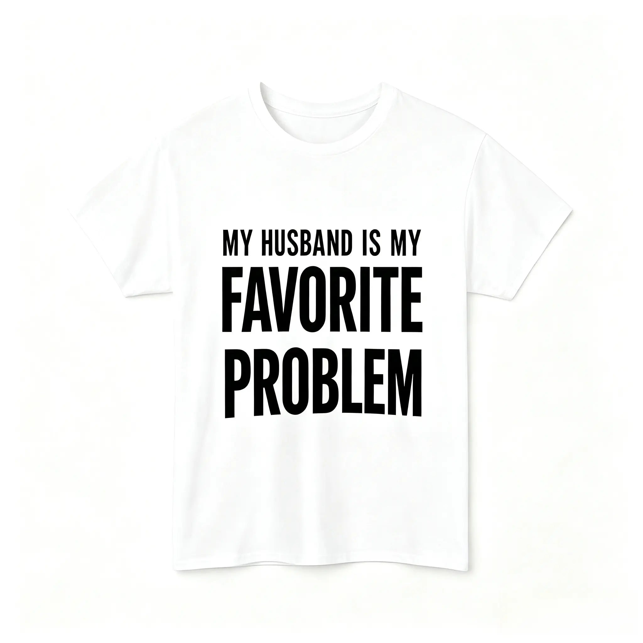 My Wife Is My Favorite Problem Funny Graphic T-Shirt/Sweatshirt/Hoodie – Sarcastic Marriage Humor Apparel for Men