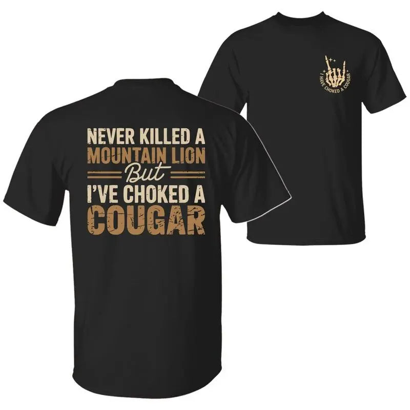 Never Killed a Mountain Lion But I Choked a Cougar Funny Sarcastic Humor 2-Sided Graphic Unisex T-Shirt Sweatshirt Hoodie