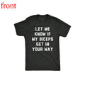 Let Me Know If My Biceps Get In Your Way Graphic T-Shirt/Sweatshirt/Hoodie – Funny Gym Fitness Streetwear Apparel