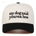 My Dog Said You're a Hoe Embroidered Trucker Hat – Funny Sarcastic Dog Lover Two-Tone Snapback Cap