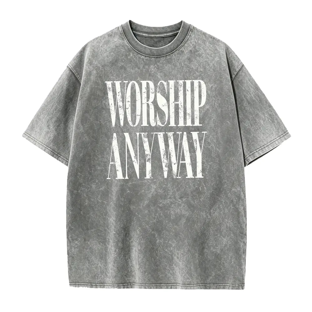 Worship Anyway Graphic T-Shirt, Sweatshirt & Hoodie – Christian Faith Statement Print, Inspirational Religious Apparel