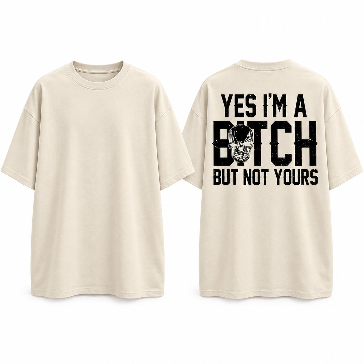 Yes I’m a B*tch But Not Yours Graphic T-Shirt, Sweatshirt & Hoodie – Funny Sarcastic Skull Attitude Apparel