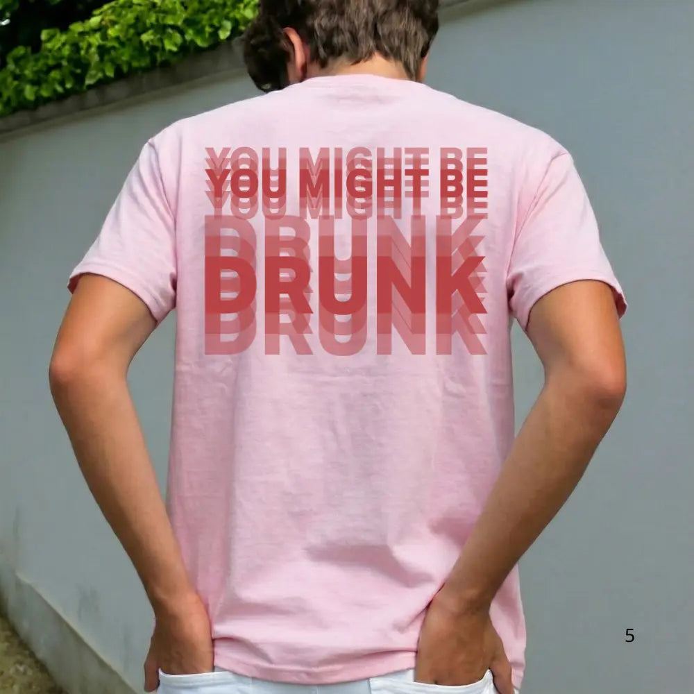 Funny Streetwear Graphic Tee – “You Might Be Drunk Unisex" T-Shirt, Sweatshirt, Hoodie - Gifts Suitable for Anyone Casual Cotton