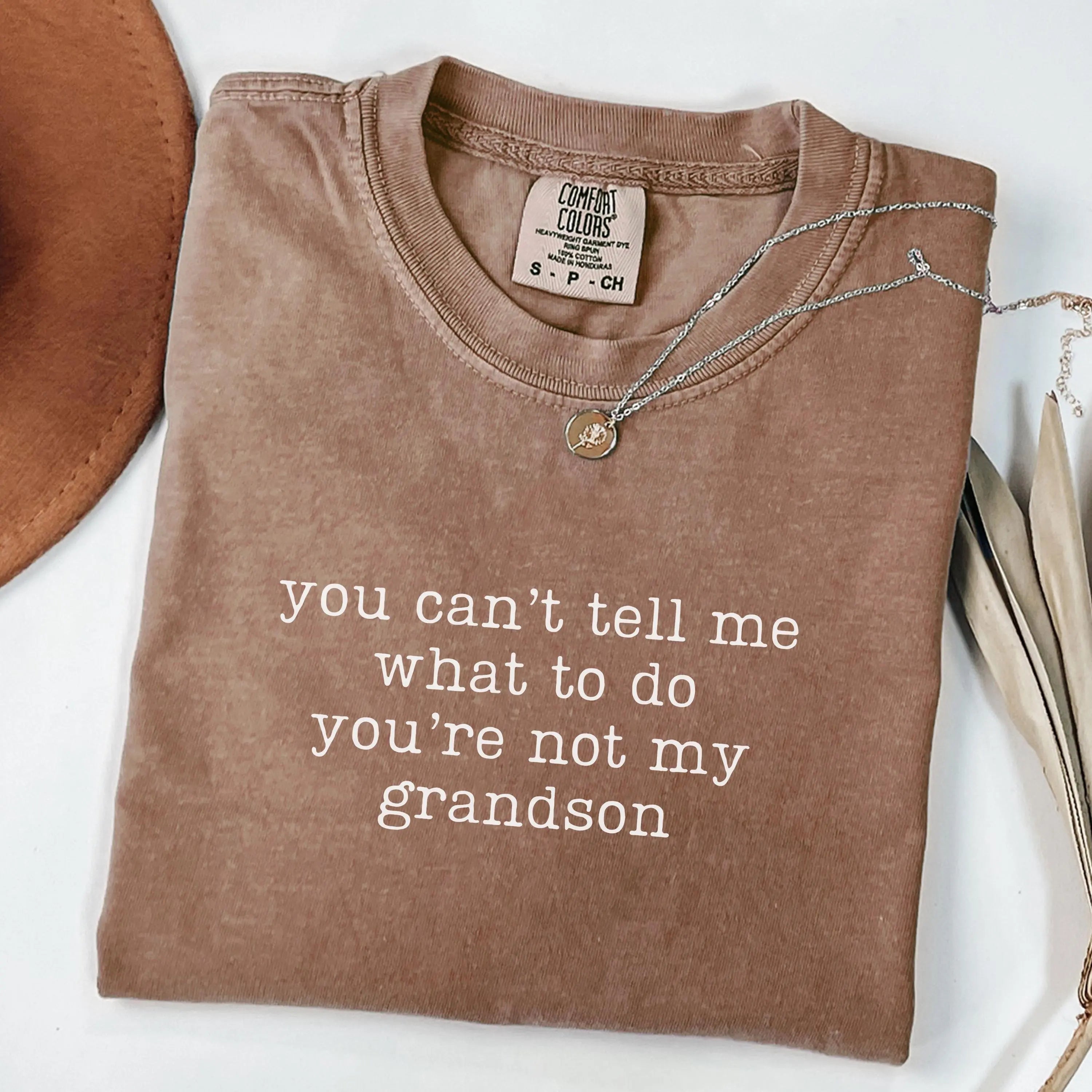 You Can’t Tell Me What To Do You’re Not My Grandson T-Shirt/Sweatshirt/Hoodie – Funny Grandma Graphic Tee