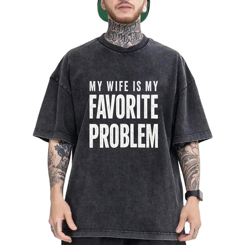 My Wife Is My Favorite Problem Funny Graphic T-Shirt/Sweatshirt/Hoodie – Sarcastic Marriage Humor Apparel for Men