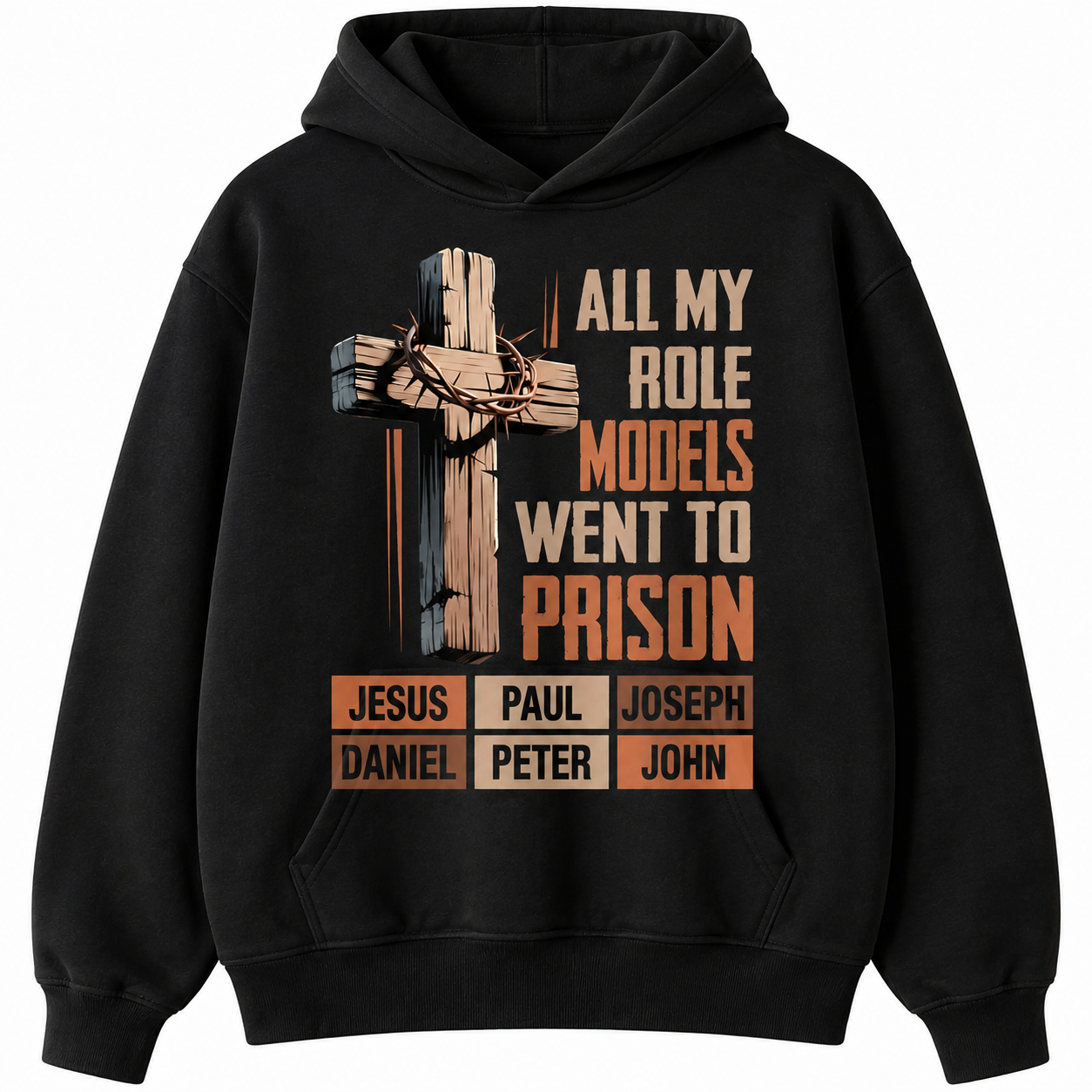 All My Role Models Went To Prison Graphic T-Shirt/Sweatshirt/Hoodie – Christian Faith Streetwear with Thorn Cross Biblical Design