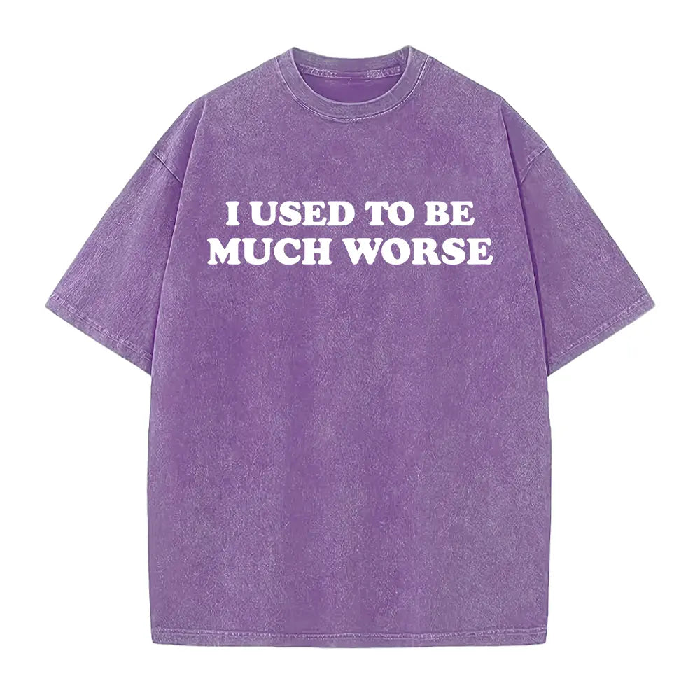 I Used to Be Much Worse Graphic T-Shirt, Sweatshirt & Hoodie – Funny Sarcastic Quote Print, Dry Humor Casual Streetwear