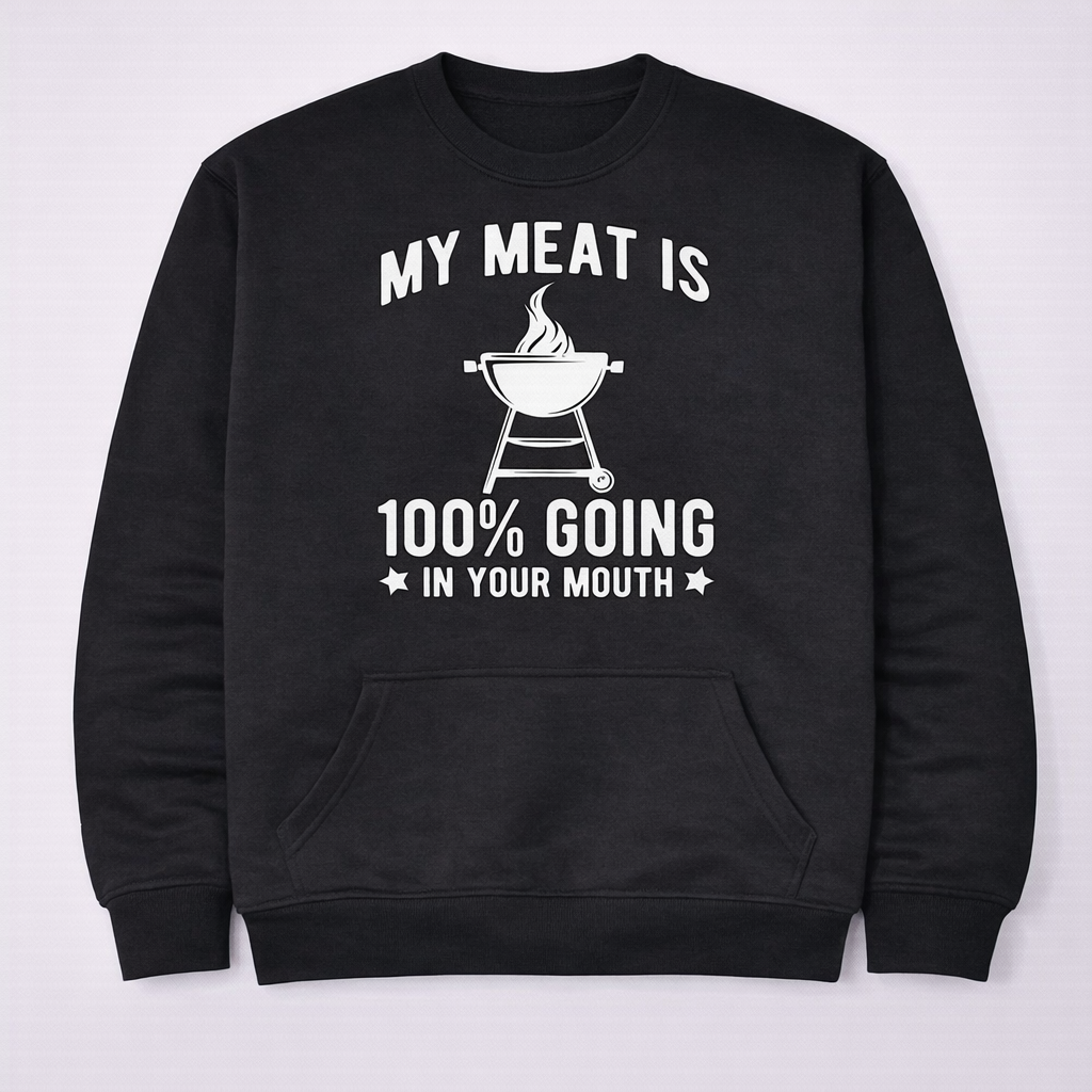 “My Meat Is Going In Your Mouth” Funny BBQ T-Shirt /Sweatshirt/Hoodie– Dirty Humor Grill Tee