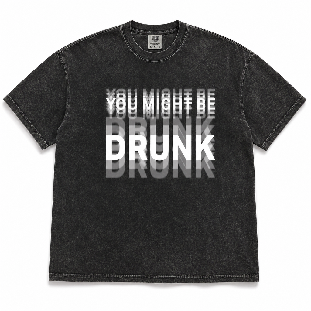 Funny Streetwear Graphic Tee – “You Might Be Drunk Unisex" T-Shirt, Sweatshirt, Hoodie - Gifts Suitable for Anyone Casual Cotton