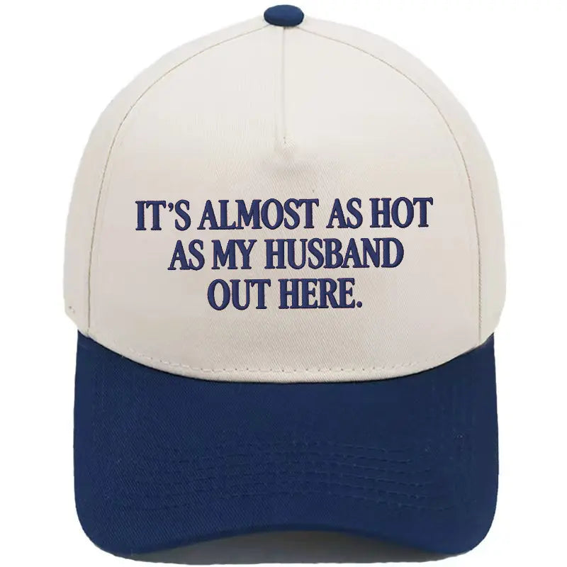 Funny "It's Almost As Hot As My Husband Out Here" Embroidered Hat – Trendy Two-Tone Baseball Cap for Women, Summer Statement Cap