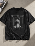 Comfort Colors GOT TOO SILLY TShirt, Funny Goose Meme Tee, Unhinged Humor Shirt, Dark Humor Animal Graphic Tee