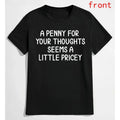 A Penny for Your Thoughts Seems a Little Pricey Graphic T-Shirt, Sweatshirt & Hoodie – Funny Sarcastic Quote Print, Dry Humor Apparel