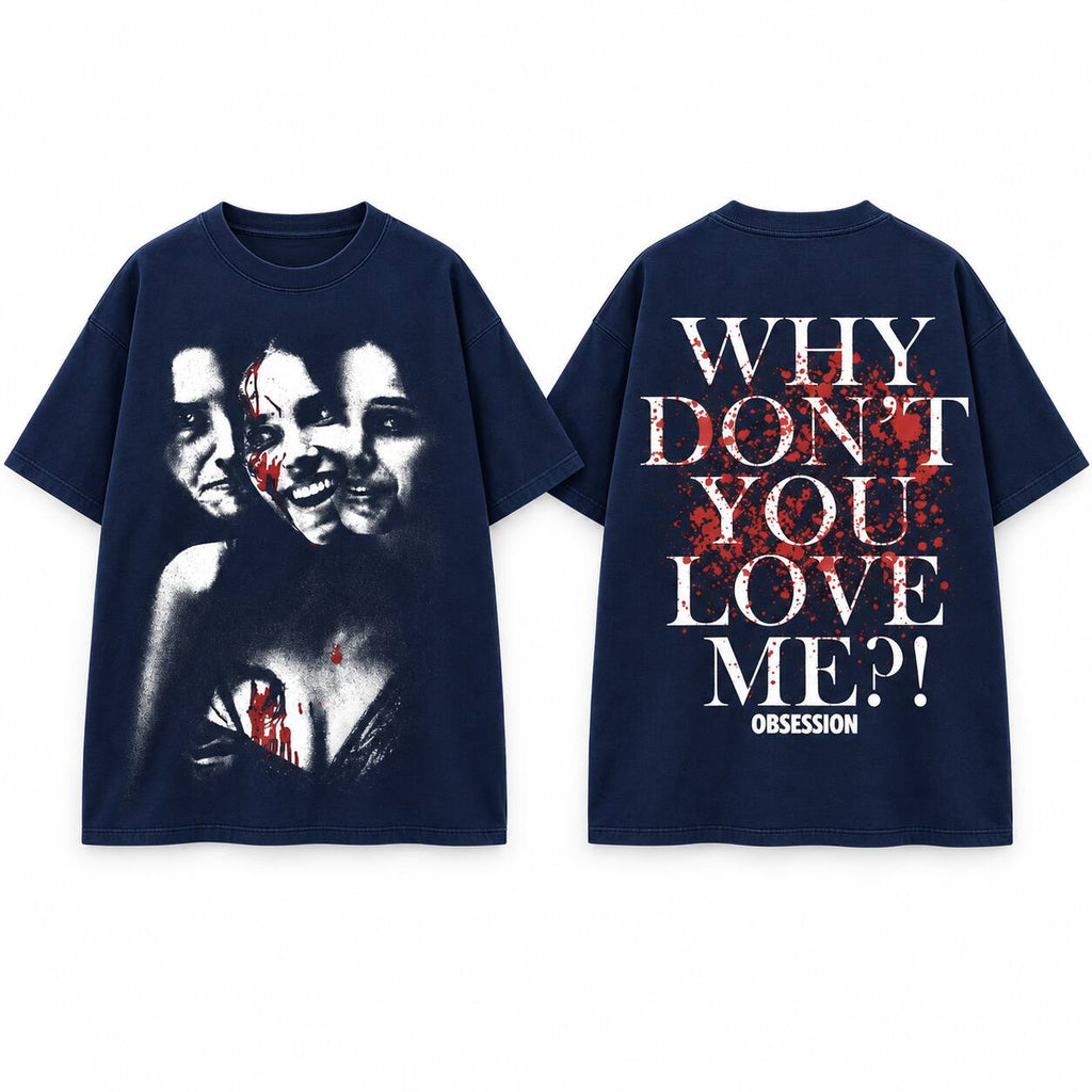 Why Don’t You Love Me Psychological Horror Graphic T-Shirt, Sweatshirt & Hoodie – Obsession Horror Art Streetwear