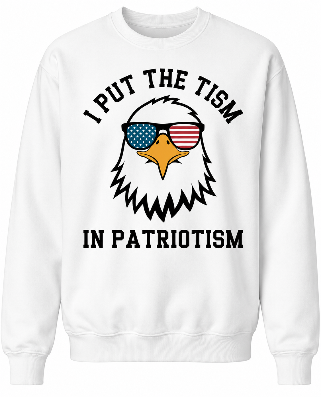 Put The Tism In Patriotism T-Shirt/Sweatshirt/Hoodie – Funny American Eagle Meme Graphic Tee