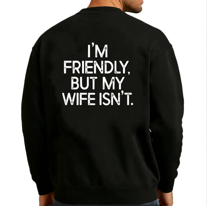 “I’m Friendly, But My Wife Isn’t” Funny T-Shirt/Sweatshirt/Hoodie – Warning Humor Graphic Tee