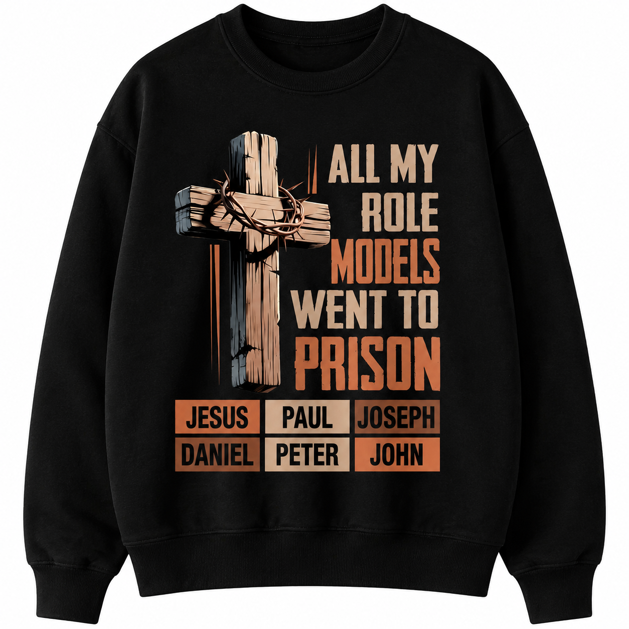 All My Role Models Went To Prison Graphic T-Shirt/Sweatshirt/Hoodie – Christian Faith Streetwear with Thorn Cross Biblical Design