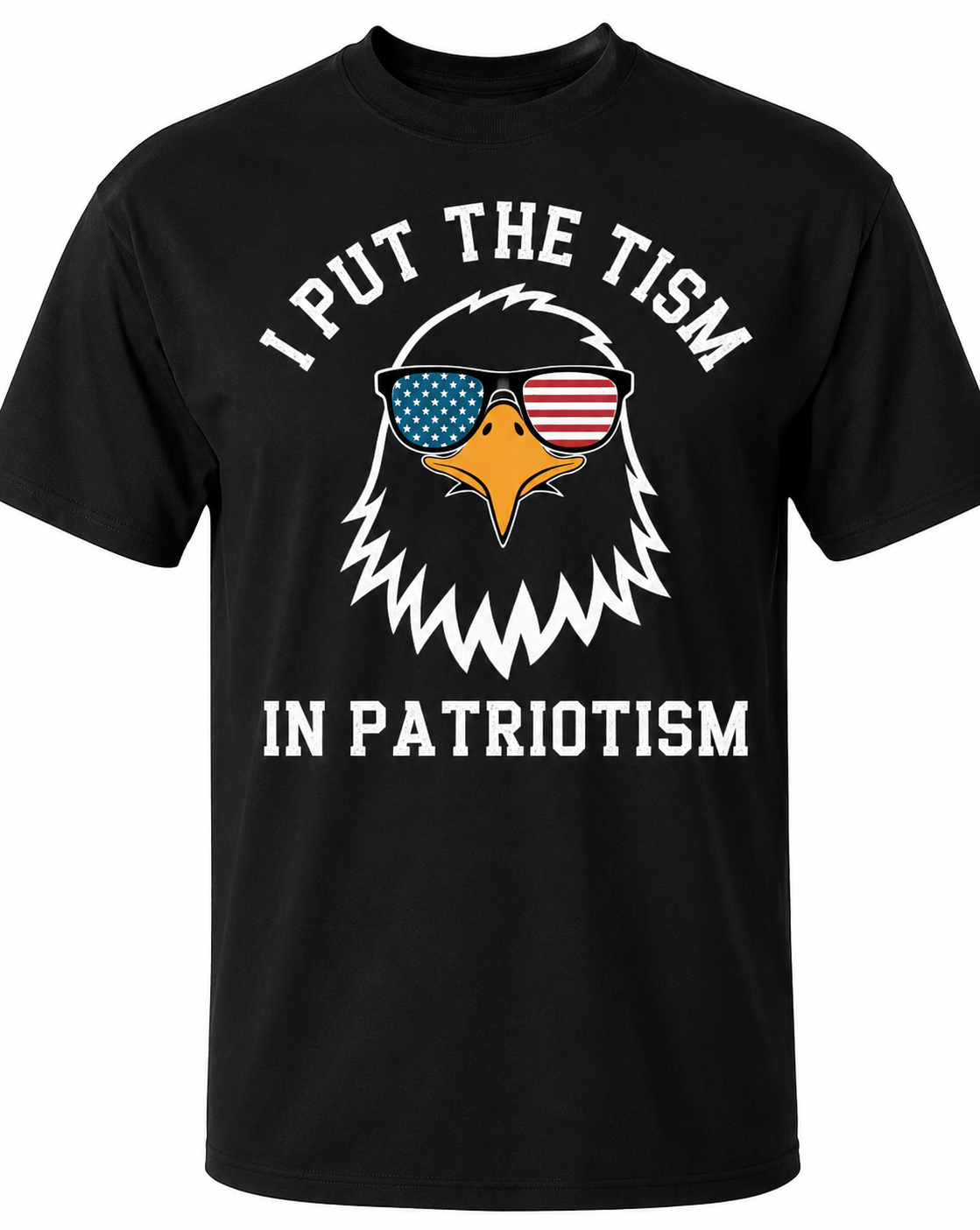 Put The Tism In Patriotism T-Shirt/Sweatshirt/Hoodie – Funny American Eagle Meme Graphic Tee