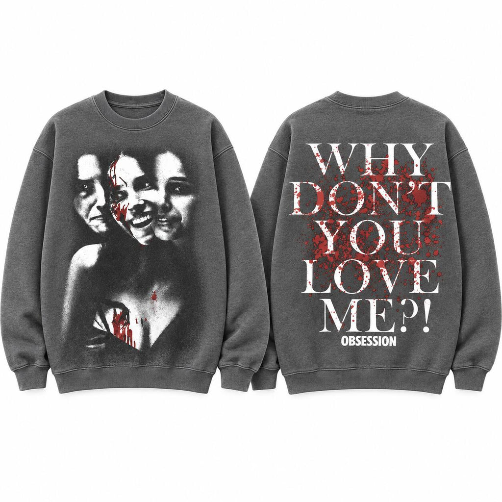 Why Don’t You Love Me Psychological Horror Graphic T-Shirt, Sweatshirt & Hoodie – Obsession Horror Art Streetwear